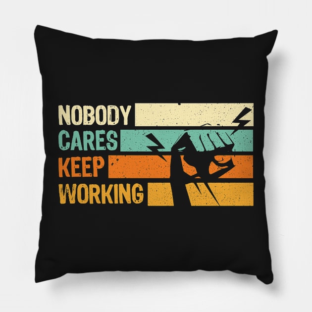 Nobody Cares Keep Working Cool Fist Funny Quote Saying Gift Pillow by DressedForDuty