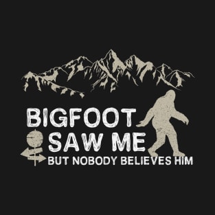 Bigfoot Saw Me T-Shirt