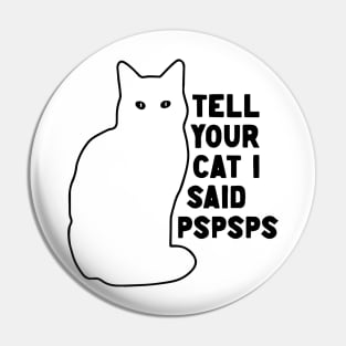 Tell Your Cat I Said Pspsps v2 Pin