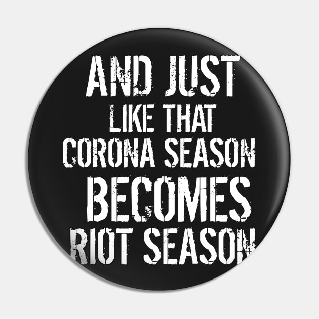 Corona Season Becomes Riot Season Pin by BraaiNinja