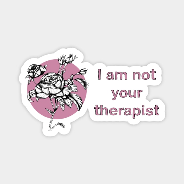 I AM NOT YOUR THERAPIST Magnet by TriciaRobinsonIllustration