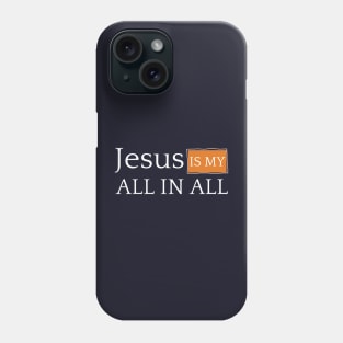 Jesus is my ALL IN ALL Phone Case