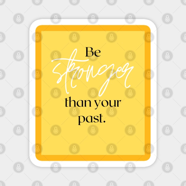 Be stronger than your past Magnet by Be stronger than your past