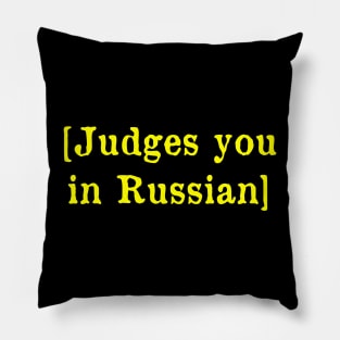 Judges you in Russian Pillow