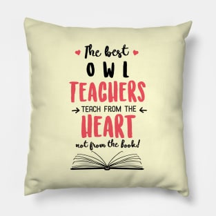 The best Owl Teachers teach from the Heart Quote Pillow