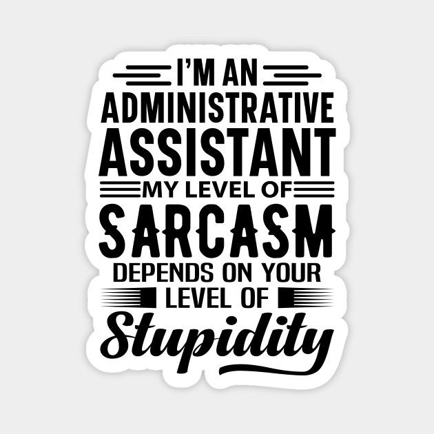 I'm An Administrative Assistant Magnet by Stay Weird