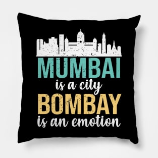 Mumbai is a city, Bombay is an Emotion Maharashtra India Pillow