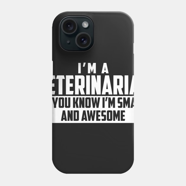 Smart and Awesome Veterinarian Phone Case by helloshirts