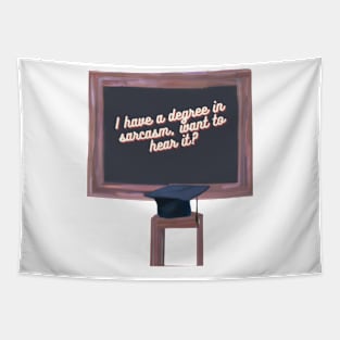 I have a degree in sarcasm, want to hear it? Tapestry