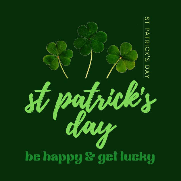 BE HAPPY & GET LUCKY-SAINT PATRICK'S DAY by Sharing Love