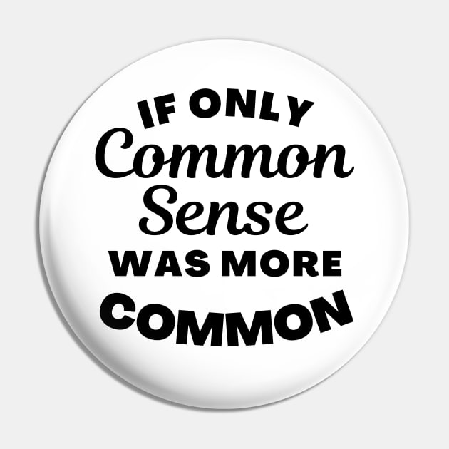 If Only Common Sense Was More Common. Funny Saying. Pin by That Cheeky Tee