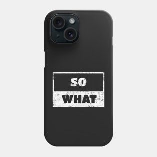 So What Man Woman Funny Gift T-Shirt Phone Case