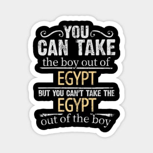 You Can Take The Boy Out Of Egypt But You Cant Take The Egypt Out Of The Boy - Gift for Egyptian With Roots From Egypt Magnet