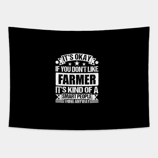 It's Okay If You Don't Like Farmer It's Kind Of A Smart People Thing Anyway Farmer Lover Tapestry by Benzii-shop 