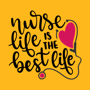 Nurse Life Is The Best Life T-Shirt