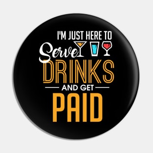 I'm Just Here To Serve Drinks & Get Paid Bartender Pin