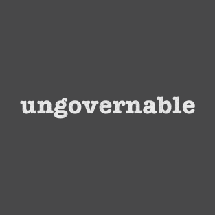 ungovernable T-Shirt