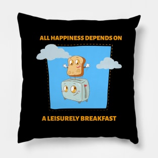 All Happiness Depends On A Leisurely Breakfast Pillow