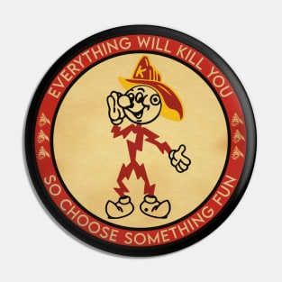 Everything will kill you Pin