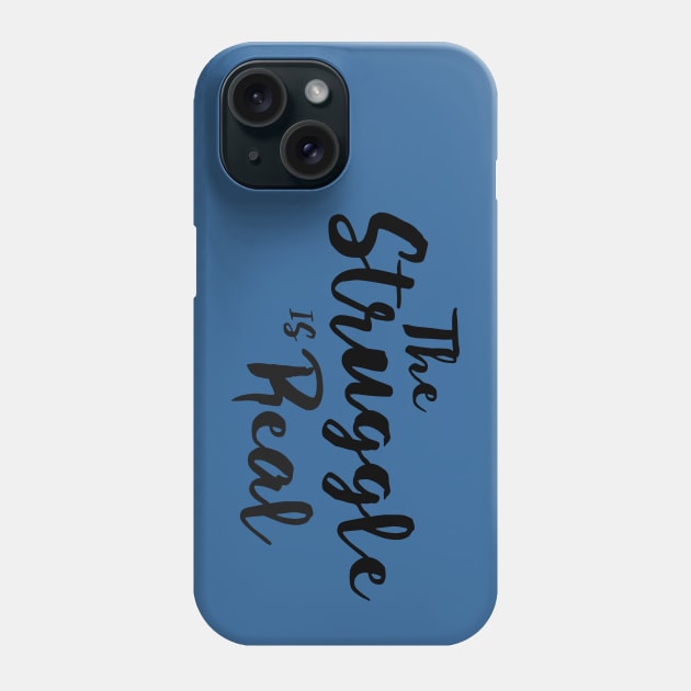 The Struggle Is Real Phone Case by Murray's Apparel
