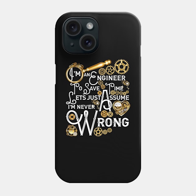 I'm An Engineer To Save Time Lets Just Assume I'm Never Wrong Phone Case by Thunderpawsed