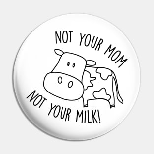 Not Your Milk Pin