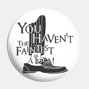 you haven't the faintest idea Pin