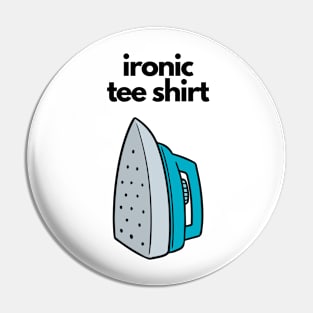 Ironic Tee Shirt Pin