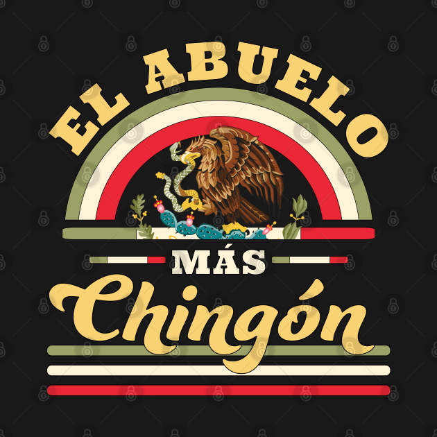 El Abuelo Mas Chingon Funny Mexican Flag Cool Grandpa by OrangeMonkeyArt