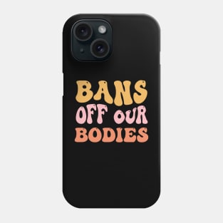 Bans Off Our Bodies Feminist Women's Rights Phone Case