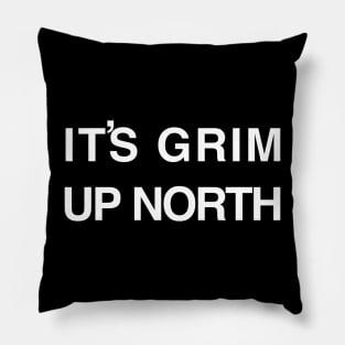 It’s Grim Up North text Pillow