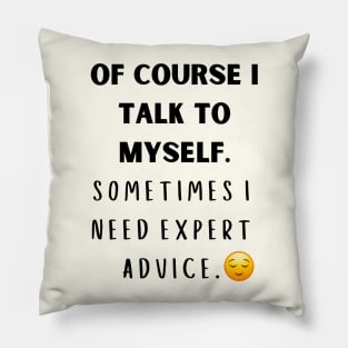 Of Course I Talk to myself Pillow