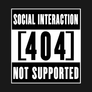 Social Interaction Not Supported T-Shirt