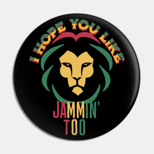 Hope You Like Jammin' Too Pin