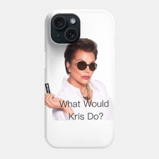 What Would Kris Jenner Do? Phone Case