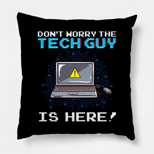 Funny Don't Worry The Tech Guy Is Here! IT Support Pillow by theperfectpresents