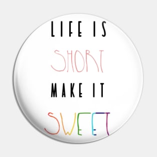 Life is Short. Make it sweet Pin