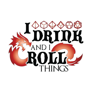 I Drink & I Roll Things (Chromatic Dragon / Black) T-Shirt