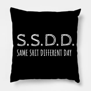 SSDD Same Shit Different Day Pillow