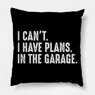 I Cant I Have Plans In The Garage Car Mechanic Pillow