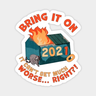 Bring It On 2021 It Can't Be Much Worse Right? New Years Dumpster Fire Magnet