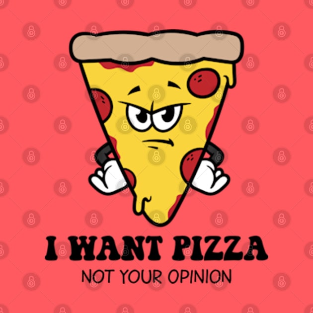 I Want Pizza Not Your Opinion by Three Meat Curry