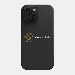 Guess I'll Die D20 Dice RPG Dungeons Crawler and Dragons Slayer Phone Case