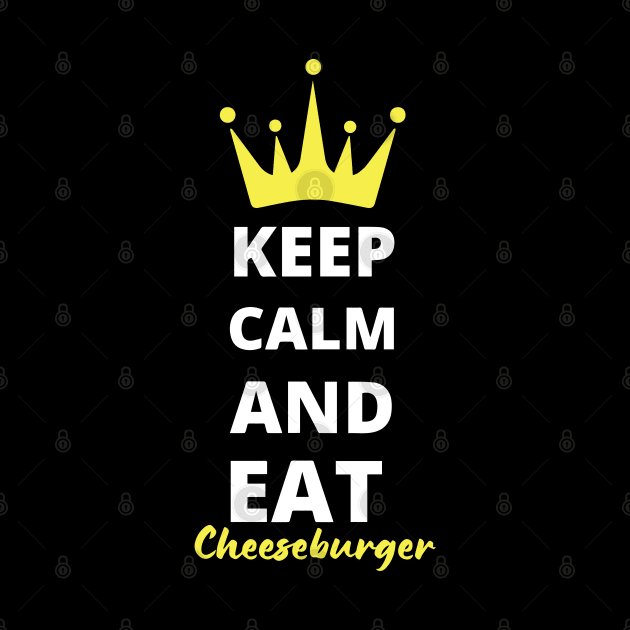 Keep Calm and Eat Cheeseburgers by pixelcat