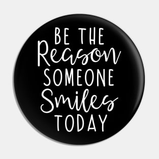 Be the reason someone smiles today Pin