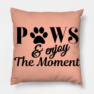 Paws and enjoy the moment - paw print typography design Pillow