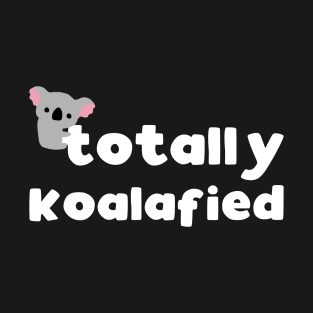 Totally koalafied - funny animal pun gift T-Shirt