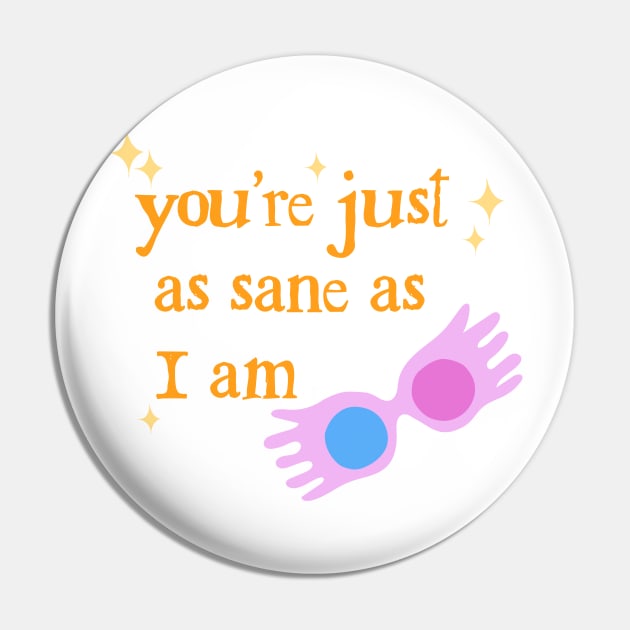 You're Just as Sane as I Am Pin by ClaraMceneff