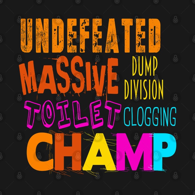 Undefeated Massive Dump Division Toilet Clogging Champ by NoBreathJustArt