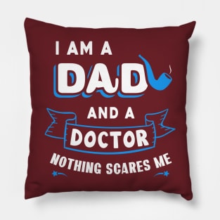 I'm A Dad And A Doctor Nothing Scares Me Pillow